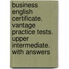 Business English Certificate. Vantage Practice Tests. Upper Intermediate. With answers door Onbekend