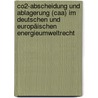 Co2-abscheidung Und Ablagerung (caa) Im Deutschen Und Europäischen Energieumweltrecht door Lars Dietrich
