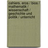 Cahiers. Eros / Bios / Mathematik / Wissenschaft / Geschichte und Politik / Unterricht door Paul Valéry