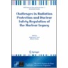 Challenges In Radiation Protection And Nuclear Safety Regulation Of The Nuclear Legacy by Unknown