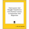 Clairvoyance And Thought-Transference And Practical Lessons In Hypnotism And Magnetism by Lauron William De Laurence