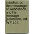 Claudius: Or, The Messenger Of Wandsbeck, And His Message [Selections, Ed. By H.J.C.].