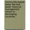 Community-Based Water Law and Water Resource Management Reform in Developing Countries door Onbekend