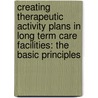 Creating Therapeutic Activity Plans In Long Term Care Facilities: The Basic Principles by James W. Ramage Ph.D.