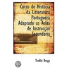 Curso De Historia Da Litteratura Portugueza Adaptado As Aulas De Instruccao Secundaria door Teófilo Braga