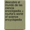 Descubre el Mundo de las Ciencia Enciclopedia = Rourke's World of Science Encyclopedia door Luana K. Mitten