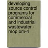 Developing Source Control Programs For Commercial And Industrial Wastewater - Mop Om-4 by Unknown