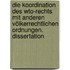 Die Koordination Des Wto-rechts Mit Anderen Völkerrechtlichen Ordnungen. Dissertation