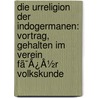 Die Urreligion Der Indogermanen: Vortrag, Gehalten Im Verein Fã¯Â¿Â½R Volkskunde door Onbekend