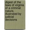 Digest Of The Laws Of Virginia Of A Criminal Nature, Illustrated By Judicial Decisions by James Muscoe Matthews