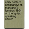 Early Eastern Christianity: St. Margaret's Lectures 1904 On The Syriac Speaking Church door Francis Crawford Burkitt