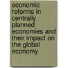 Economic Reforms In Centrally Planned Economies And Their Impact On The Global Economy door Jozef M. Van Brabant