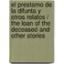 El prestamo de la difunta y otros relatos / The Loan of the Deceased and other Stories