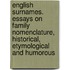 English Surnames. Essays On Family Nomenclature, Historical, Etymological And Humorous