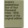 Evans's Pedestrious Tour of Four Thousand Miles--1818; Reprint of the Original Edition by Estwick Evans