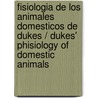 Fisiologia De Los Animales Domesticos De Dukes / Dukes' Phisiology of Domestic Animals door Dukes/