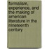 Formalism, Experience, And The Making Of American Literature In The Nineteenth Century