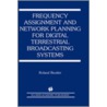 Frequency Assignment And Network Planning For Digital Terrestrial Broadcasting Systems door Roland Beutler