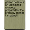 Gaston De Latour; An Unfinished Romance. Prepared For The Press By Charles L. Shadwell door Onbekend