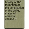 History Of The Formation Of The Constitution Of The United States Of America, Volume 2 door George Bancroft