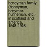 Honeyman Family (Honeyman, Honyman, Hunneman, Etc.) In Scotland And America, 1548-1908 by Anonymous Anonymous