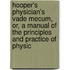 Hooper's Physician's Vade Mecum, Or, A Manual Of The Principles And Practice Of Physic