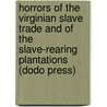 Horrors Of The Virginian Slave Trade And Of The Slave-Rearing Plantations (Dodo Press) door John Hawkins Simpson