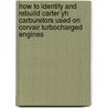 How To Identify And Rebuild Carter Yh Carburetors Used On Corvair Turbocharged Engines door Bob Helt