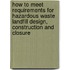 How to Meet Requirements for Hazardous Waste Landfill Design, Construction and Closure