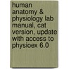 Human Anatomy & Physiology Lab Manual, Cat Version, Update with Access to Physioex 6.0 by Sarah Lyman Kravits