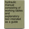 Hydraulic Manual Consisting Of Working Tables And Explanatory Text Intended As A Guide door Lowis D'Aguilar Jackson