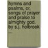 Hymns And Psalms, Or, Songs Of Prayer And Praise To Almighty God. By S.J. Holbrook ...