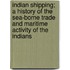 Indian Shipping; A History Of The Sea-Borne Trade And Maritime Activity Of The Indians