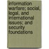 Information Warfare; Social, Legal, and International Issues; And Security Foundations
