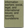 Information Warfare; Social, Legal, and International Issues; And Security Foundations door Hossein Bidgoli