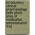Introductory Clinical Pharmacology [With Photo Atlas of Medication Administration 3/E]