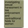 Investigating Sexual Harassment in Law Enforcement and Nontraditional Fields for Women by Ph.D. Lonsway Kimberly A.