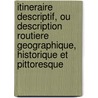 Itineraire Descriptif, Ou Description Routiere Geographique, Historique Et Pittoresque by Jean Vaysse de Villiers