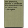 John Chambers, Servant of Christ and Master of Hearts and His Ministry in Philadelphia door William Elliott Griffis
