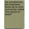 Les Simulachres [Et] Historiees Faces De La Mort: Commonly Called "The Dance Of Death" door Onbekend