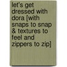 Let's Get Dressed with Dora [With Snaps to Snap & Textures to Feel and Zippers to Zip] door Brooke Lindner
