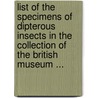 List Of The Specimens Of Dipterous Insects In The Collection Of The British Museum ... door Onbekend