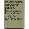 Literacy Edition Storyworlds Stage 8, Fantasy World, Kim And The Computer Mouse 6 Pack by Unknown