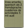 Línea Amarilla. Spanisch Als 2. Fremdsprache. Cuadernos De Actividades 5 Mit Audi door Onbekend