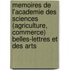 Memoires De L'Academie Des Sciences (Agriculture, Commerce) Belles-Lettres Et Des Arts door Onbekend