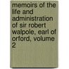 Memoirs Of The Life And Administration Of Sir Robert Walpole, Earl Of Orford, Volume 2 door Onbekend