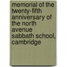 Memorial Of The Twenty-Fifth Anniversary Of The North Avenue Sabbath School, Cambridge by Anonymous Anonymous