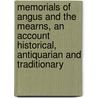Memorials Of Angus And The Mearns, An Account Historical, Antiquarian And Traditionary by Andrew Jervise
