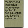 Memory And Intellectual Improvement Applied To Self-Education And Juvenile Instruction by Orson Squire Fowler