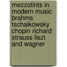 Mezzotints In Modern Music Brahms Tschaikowsky Chopin Richard Strauss Liszt And Wagner by James Hunker